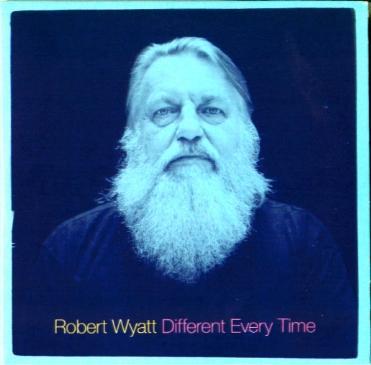 Robert Wyatt_Differen every time_2014